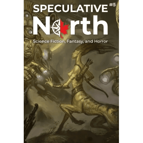 Speculative North Magazine Issue 5: Science Fiction, Fantasy, and Horror - Paperback - 