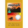 Minecraft Changing Worlds The Spawning: Minecraft Changing Worlds The Spawning