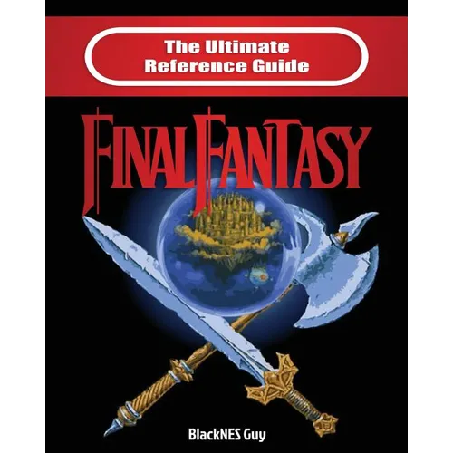 The Ultimate Reference Guide to Final Fantasy