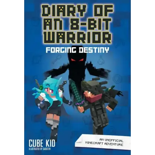 Diary of an 8-Bit Warrior: Forging Destiny: An Unofficial Minecraft Adventure Volume 6