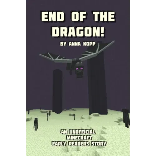 End of the Dragon!: An Unofficial Minecraft Story For Early Readers