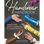Handwear Handbook: Make Gloves, Cuffs & Vambraces for Cosplay & Beyond - Paperback