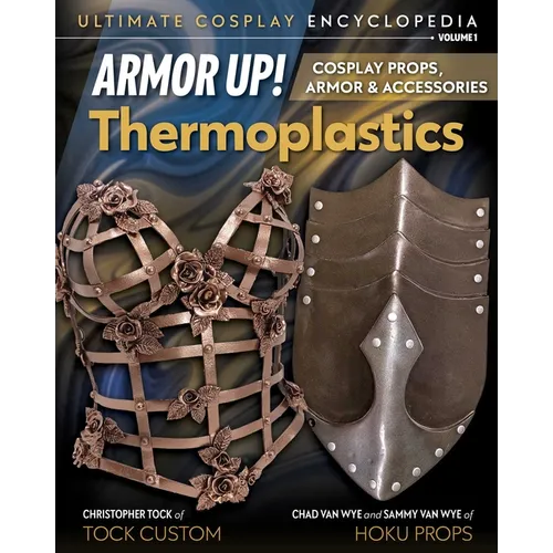 Armor Up! Thermoplastics: Cosplay Props, Armor & Accessories - Paperback