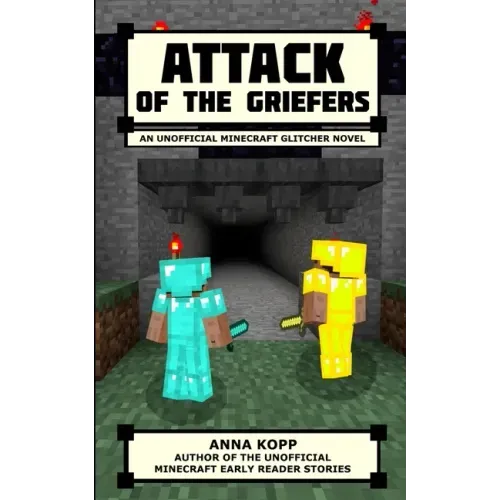 Attack of the Griefers: An Unofficial Minecraft Glitcher Novel