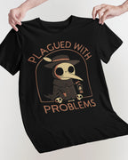 'Plagued With Problems' Shirt