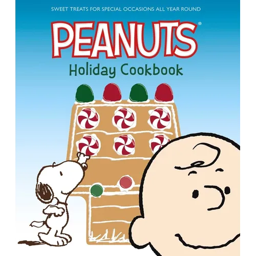 The Peanuts Holiday Cookbook: Sweet Treats for Favorite Occasions All Year Round