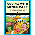 Coding with Minecraft: Build Taller, Farm Faster, Mine Deeper, and Automate the Boring Stuff