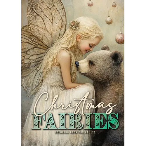 Christmas Fairies Coloring Book for Adults: Whimsical Christmas Coloring Book Grayscale Fairy Coloring Book Oil Painting Christmas Animals