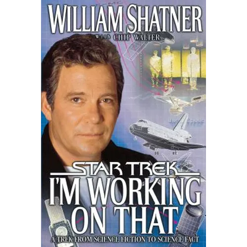 I'm Working on That: A Trek from Science Fiction to Science Fact
