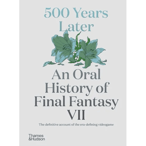 500 Years Later: An Oral History of Final Fantasy VII - Hardcover - 