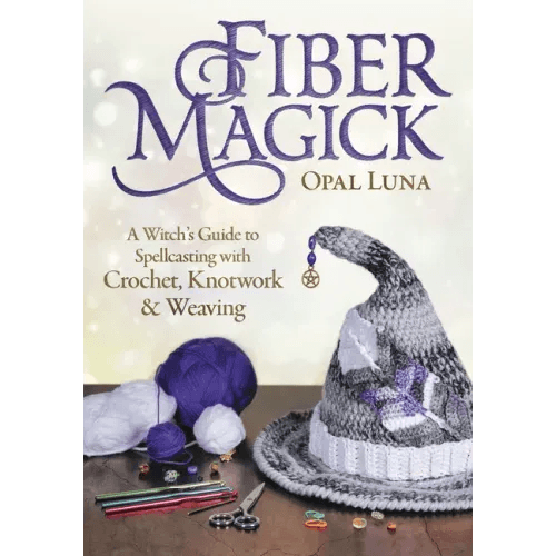Fiber Magick: A Witch's Guide to Spellcasting with Crochet, Knotwork & Weaving - Paperback - 