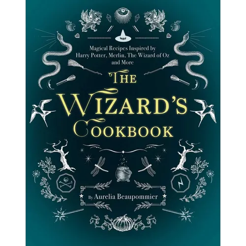 The Wizard's Cookbook: Magical Recipes Inspired by Harry Potter, Merlin, the Wizard of Oz, and More
