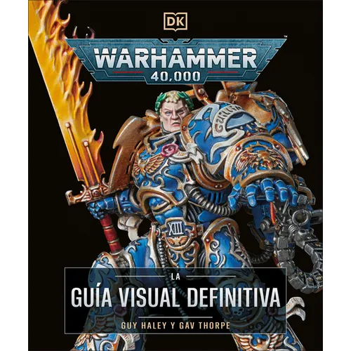 Warhammer 40,000 La Guia Visual Definitiva (the Ultimate Guide)