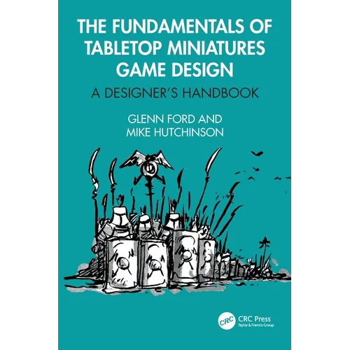 The Fundamentals of Tabletop Miniatures Game Design: A Designer's Handbook