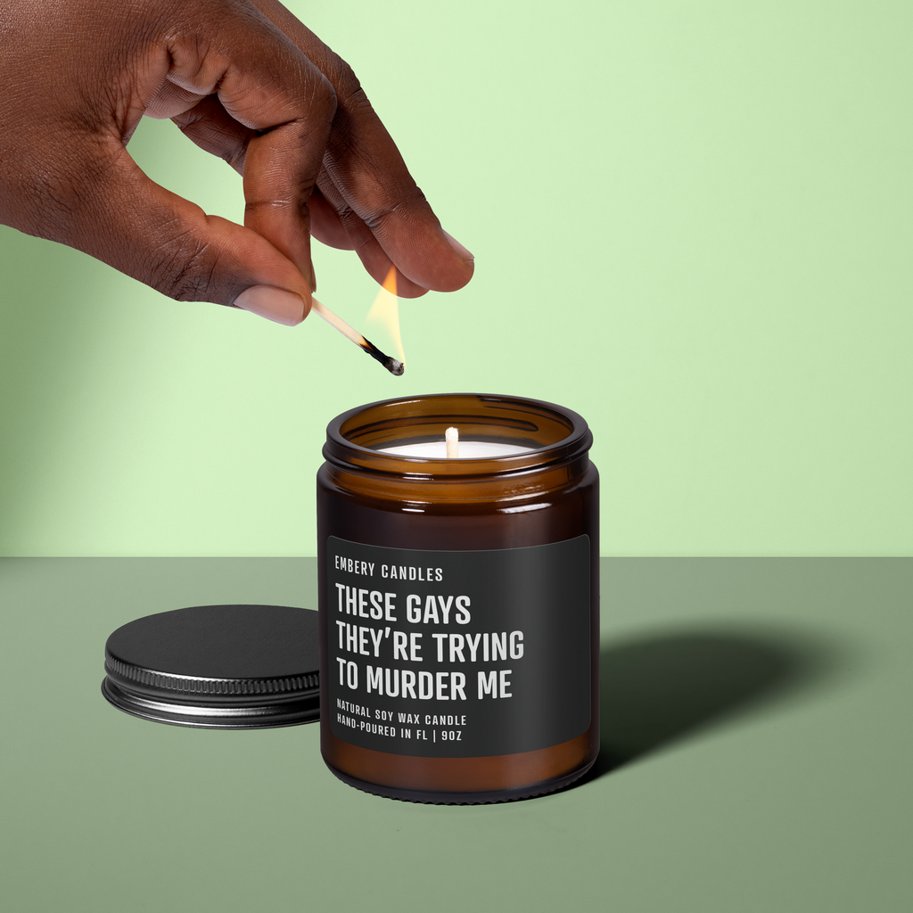 These Gays Are Trying To Murder Me | Soy Wax Scented Candle
