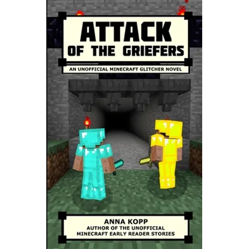 Attack of the Griefers: An Unofficial Minecraft Glitcher Novel