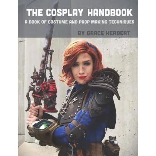 The Cosplay Handbook: A Book of Cosplay and Prop Making Techniques