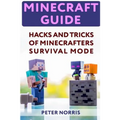 Minecraft Guide: Hacks And Tricks Of Minecrafters' Survival Mode