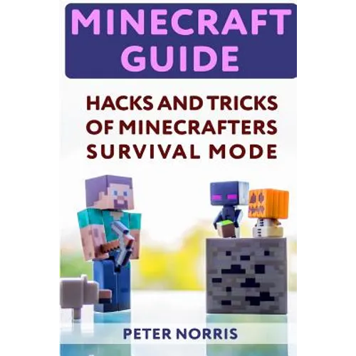 Minecraft Guide: Hacks And Tricks Of Minecrafters' Survival Mode