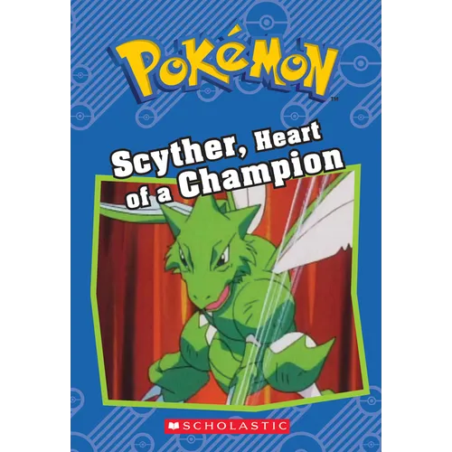 Scyther, Heart of a Champion (Pokémon: Chapter Book): Volume 12