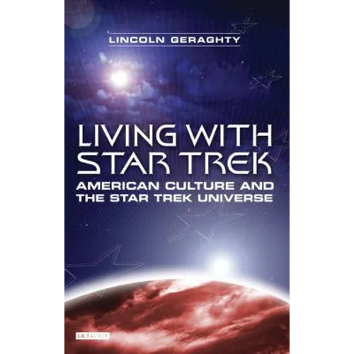 Living with Star Trek: American Culture and the Star Trek Universe
