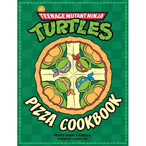 The Teenage Mutant Ninja Turtles Pizza Cookbook