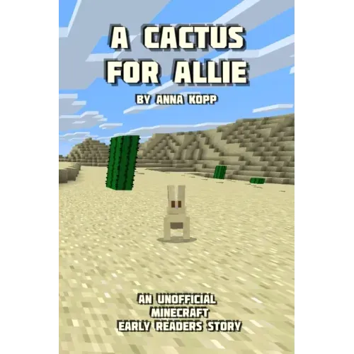 A Cactus For Allie: An Unofficial Minecraft Story For Early Readers