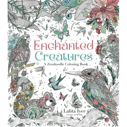 Enchanted Creatures: A Zendoodle Coloring Book