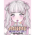 Anime Manga Girls: Coloring Book Color Unique Manga Characters - Ideal Gift for Animation Fans - Paperback