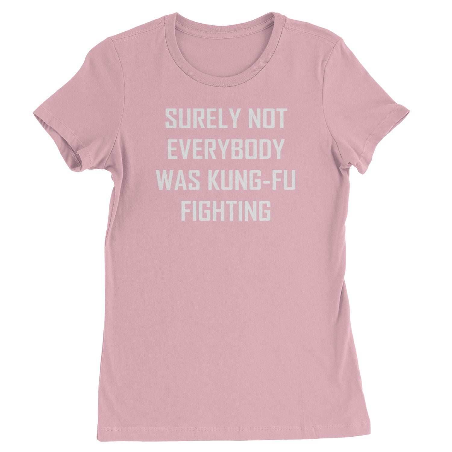 Surely Not Everybody Was Kung-Fu Fighting Womens T-shirt - Light Pink / Womens X-Small