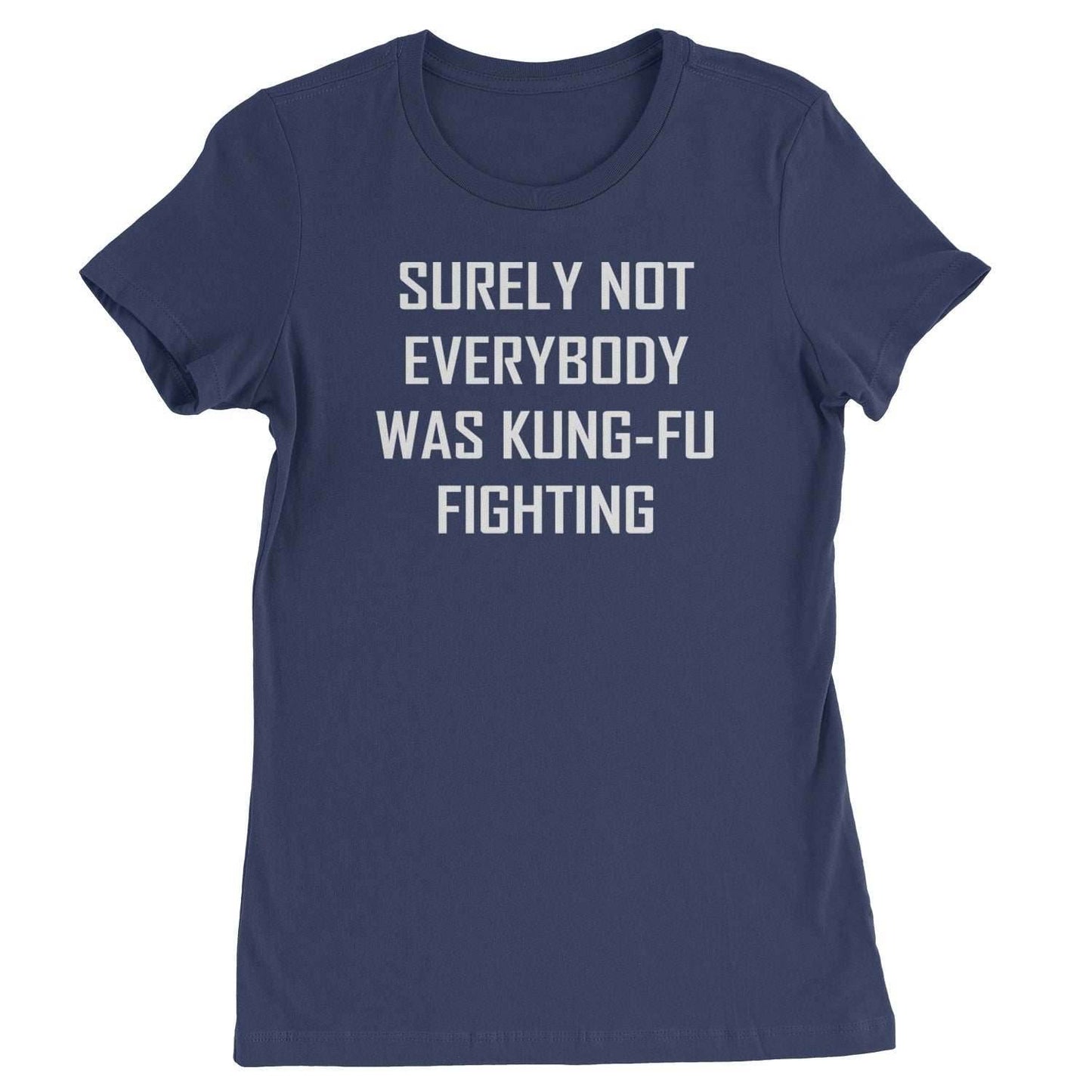 Surely Not Everybody Was Kung-Fu Fighting Womens T-shirt - Navy Blue / Womens X-Small