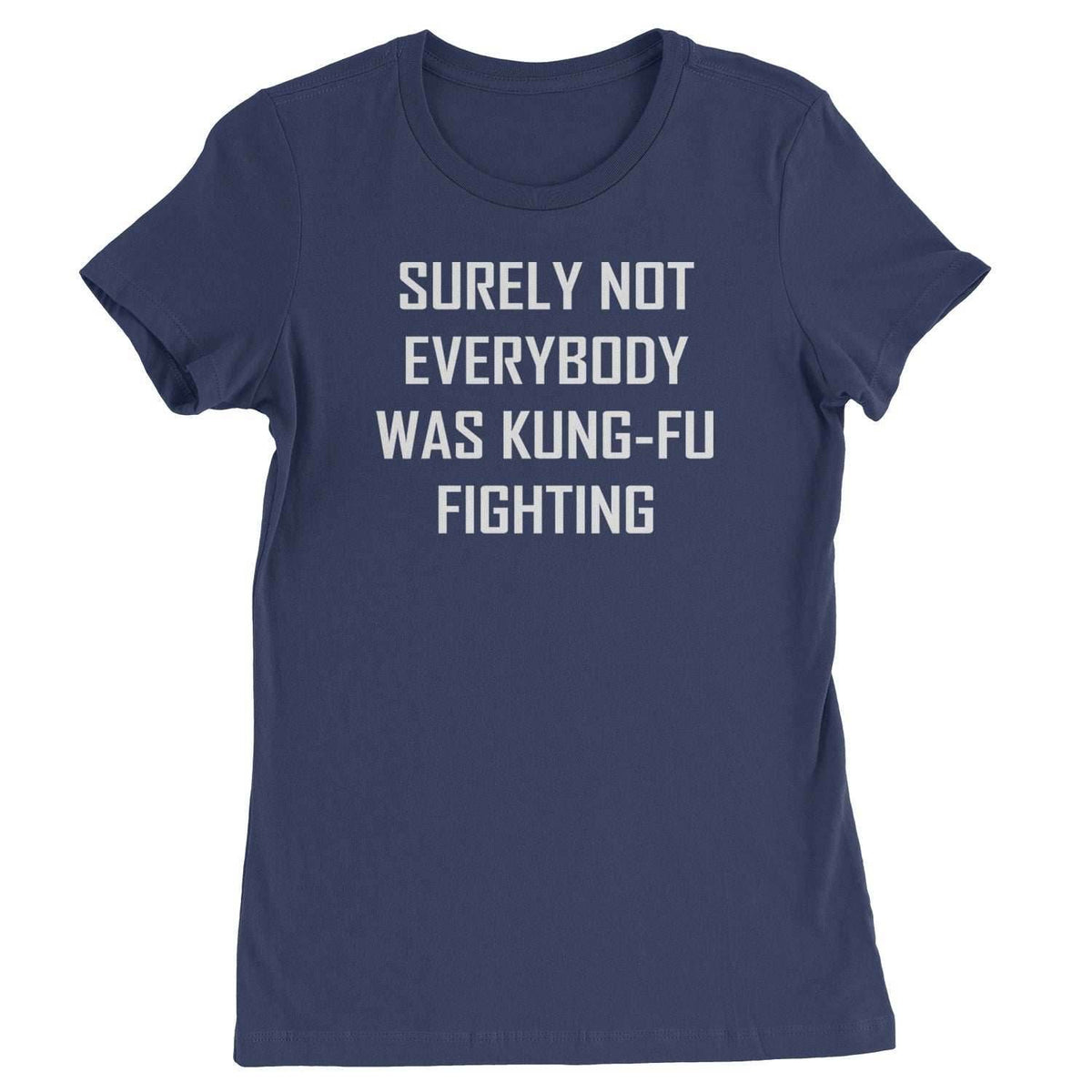 Surely Not Everybody Was Kung-Fu Fighting Womens T-shirt - Navy Blue / Womens X-Small