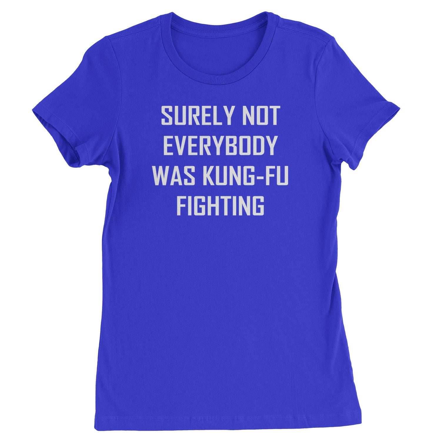 Surely Not Everybody Was Kung-Fu Fighting Womens T-shirt - Royal Blue / Womens X-Small