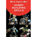 How to Improve Your Hobby Building Skills: Learn to Build Better Miniatures