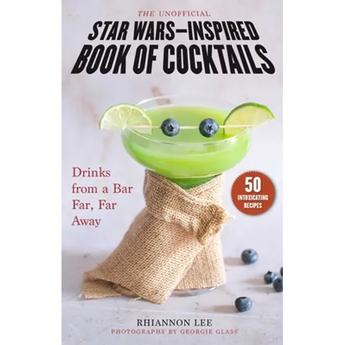 The Unofficial Star Wars-Inspired Book of Cocktails: Drinks from a Bar Far, Far Away - Hardcover