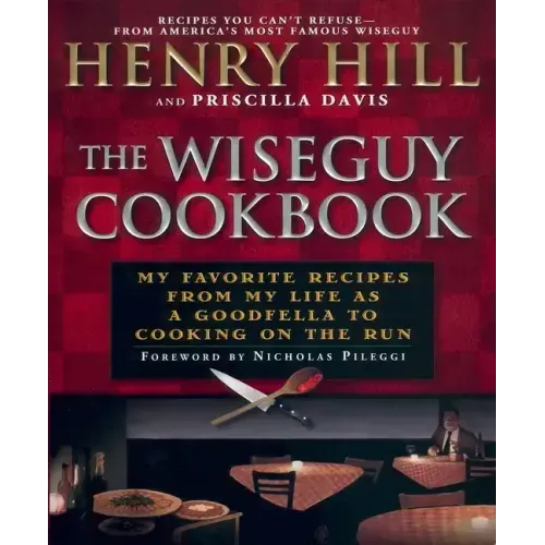 The Wise Guy Cookbook: My Favorite Recipes from My Life as a Goodfella to Cooking on the Run