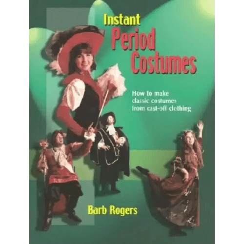 Instant Period Costumes: How to Make Classic Costumes from Cast-Off Clothing - Paperback - 