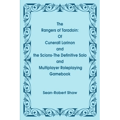 The Rangers of Taradoin: Of Cuneral Larinon and the Scions--The Definitive Solo and Multiplayer Roleplaying Gamebook - Paperback - 