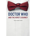 Doctor Who and the Hero's Journey: The Doctor and Companions as Chosen Ones