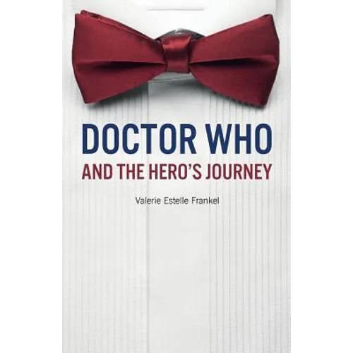 Doctor Who and the Hero's Journey: The Doctor and Companions as Chosen Ones