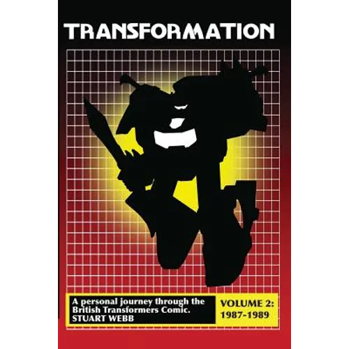 Transformation: A Personal Journey Through the British Transformers Comic Volume 2: 1987-1989