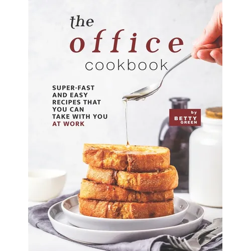 The Office Cookbook: Super-Fast and Easy Recipes That You Can Take with You at Work