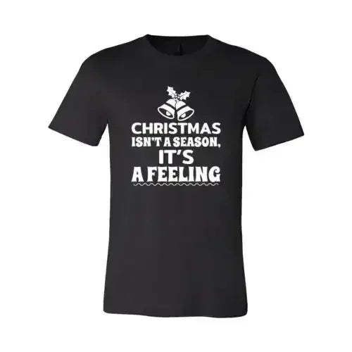 Christmas Is Not A Season Its A Feeling Shirt