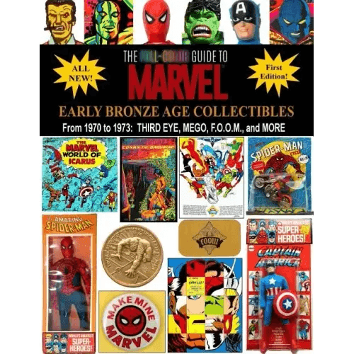 The Full-Color Guide to Marvel Early Bronze Age Collectibles: From 1970 to 1973: Third Eye, Mego, F.O.O.M., and More - Paperback - 