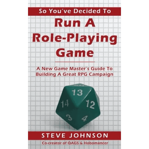 So You've Decided To Run A Role-Playing Game: A New Game Master's Guide To Building A Great RPG Campaign - Paperback - 
