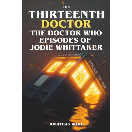 The Thirteenth Doctor -The Doctor Who Episodes of Jodie Whittaker