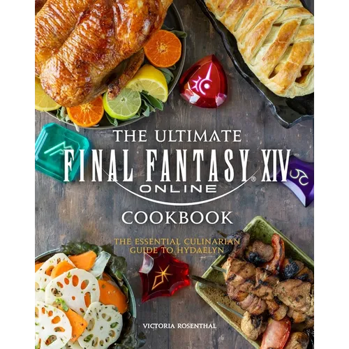 The Ultimate Final Fantasy XIV Cookbook: The Essential Culinarian Guide to Hydaelyn