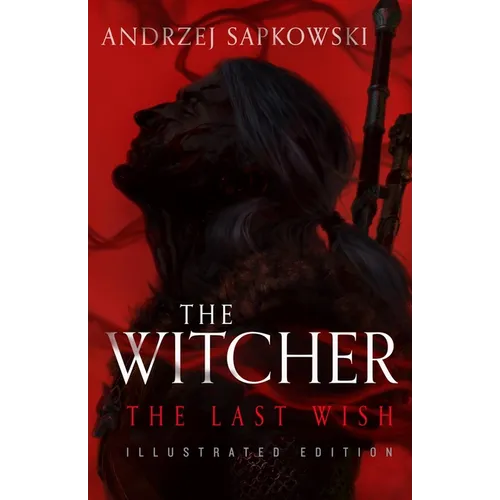 The Last Wish: Illustrated Edition