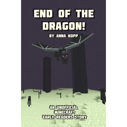 End of the Dragon!: An Unofficial Minecraft Story For Early Readers