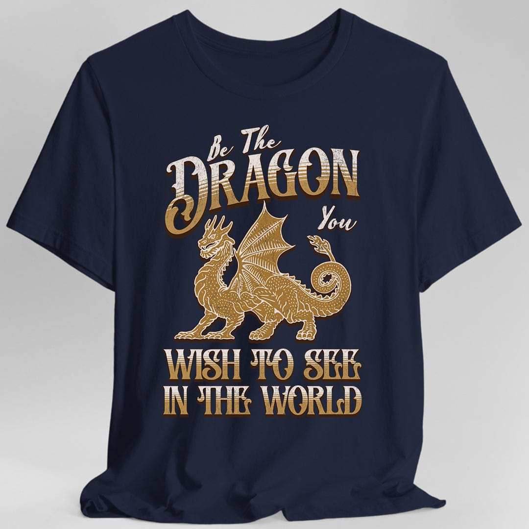 Funny Dragon Shirt - Be The Dragon You Wish To See In The World - Navy / S